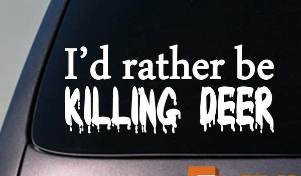 I'D RATHER BE KILLING DEER HUNTING BOWHUNTING SEASON DEER STAND 6" STICKER DECAL