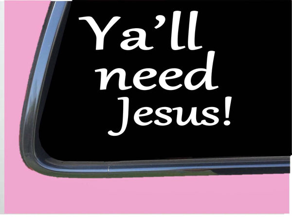 Ya'll Need Jesus TP177 vinyl 6" Decal Sticker southern christian