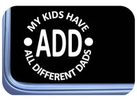 My Kids Have A.D.D. All Different dads for Cars OS 752 Funny Car Bumper Decal