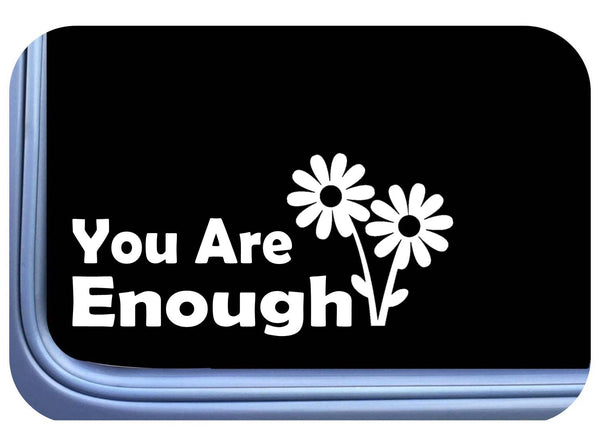 You are Enough 8" Sticker OS 724 affirmation decal mental awareness positivity