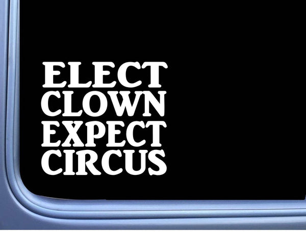 Elect Clown Expect Circus L421 6" decal sticker president election