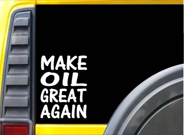 Make Oil Great Again Sticker L212 8 inch decal