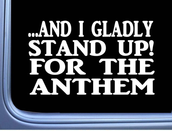 I gladly stand up National Anthem L563 Decal 8" Sticker American Flag