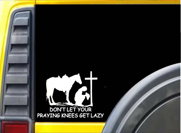 Don't let Your Praying Knees Get Lazy K585 8 inch Sticker decal