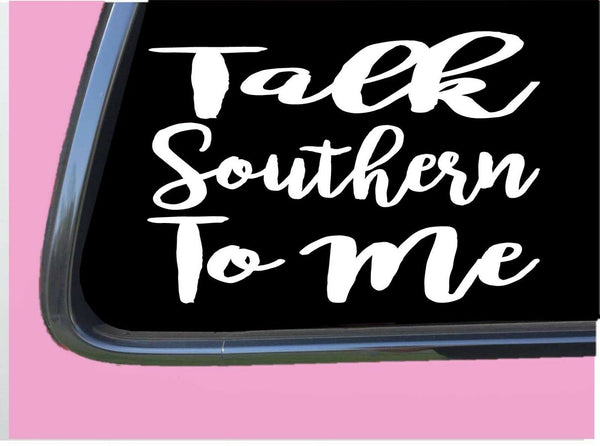 Talk Southern to Me TP 285 Sticker 6" Decal girl belle south dixie lady chic