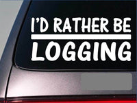 I'd Rather be Logging *H704* 8 inch Sticker decal chainsaw logger axe