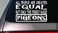 Pigeons all people equal 6" sticker *E478* decal vinyl incubator pigeon homing