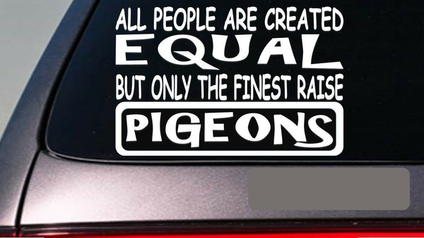 Pigeons all people equal 6" sticker *E478* decal vinyl incubator pigeon homing