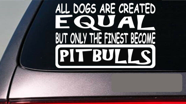 Pitbulls all dogs equal 6" sticker *E560* pit bull bully amstaff apbt