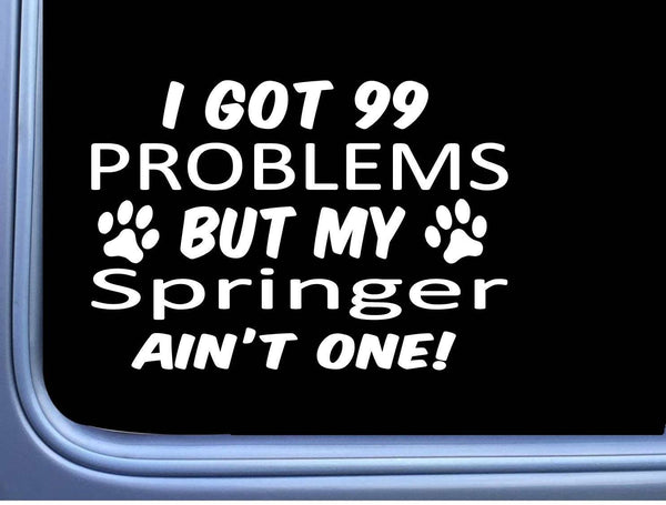 Springer Spaniel Decal 99 Problems M022 8 Inch paw dog Window Sticker