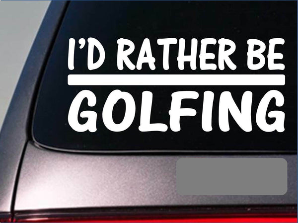 I'd Rather be a Golfing *H693* 8 inch Sticker decal golf club driver putter bal