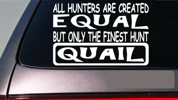 Quail all hunters equal 6" sticker *E598* quailhunting birddog hunting vest