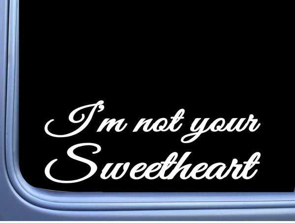 I'm not your Sweetheart Sticker L444 8" vinyl sticker decal