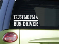 Trust me Bus driver *H479* 8 inch Sticker decal school bus tour bus college