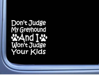 Don't Judge My Greyhound J822 6 inch Sticker dog decal