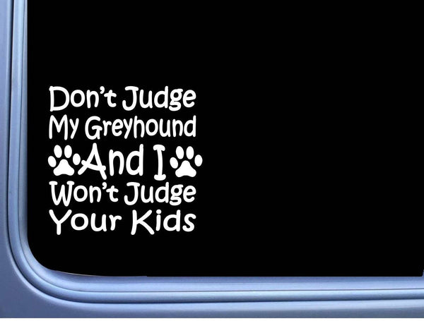 Don't Judge My Greyhound J822 6 inch Sticker dog decal