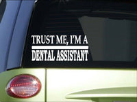 Trust me Dental Assistant *H509* 8 inch Sticker decal dentistry teeth bleach