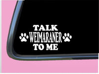 Talk Weimaraner to me TP 687 vinyl 8" Decal Sticker dog breed pointer grey ghost