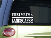 Trust me Landscaper *H562* 8 inch Sticker decal mower lawncare mulch shovel