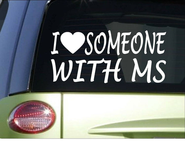 I love someone with MS *H955* 8" Sticker decal multiple sclerosis