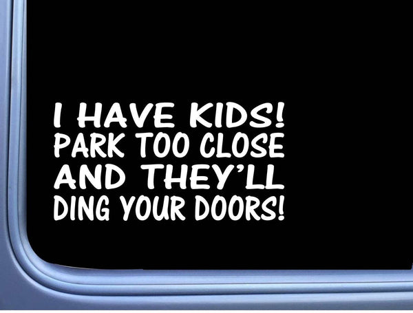 I have Kids Don't Park too close M127 8" Sticker decal minivan funny mom carseat