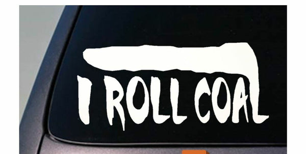 I Roll Coal 6" Sticker Diesel Truck Turbo Decal Trucker Exhaust Gas Smoke *D747*