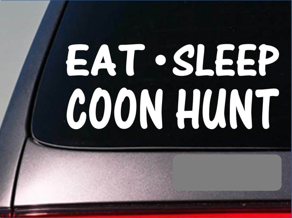 Eat Sleep Coon hunting  Sticker *G841* 8" vinyl coonhound dogbox light e collar