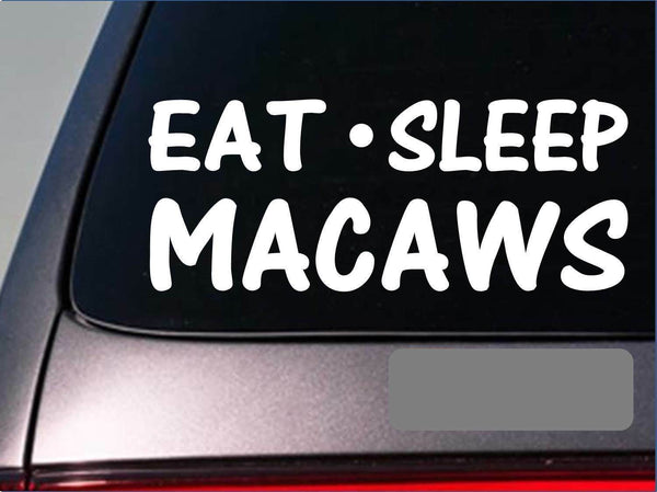 Eat Sleep Macaws Sticker *G936* 8" vinyl macaw parrot african grey birdcage toys