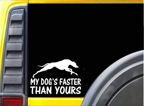 My Dog's Faster Than Yours K473 6 inch Sticker greyhound dog decal