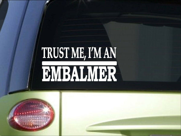 Trust me Embalmer *H525* 8 inch Sticker decal funeral casket fluid hearse