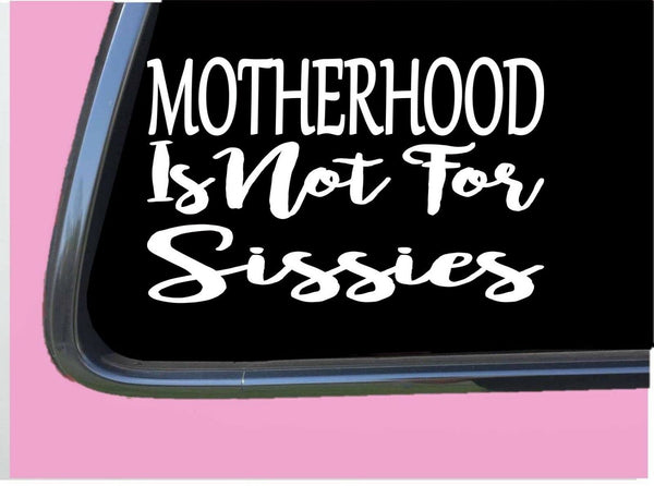 Motherhood is Not for Sissies TP 310 Sticker 8" Decal southern girl mom minivan