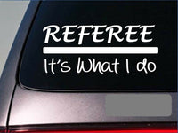 Referee it's what i do  sticker *H279* 8 inch wide vinyl basketball football