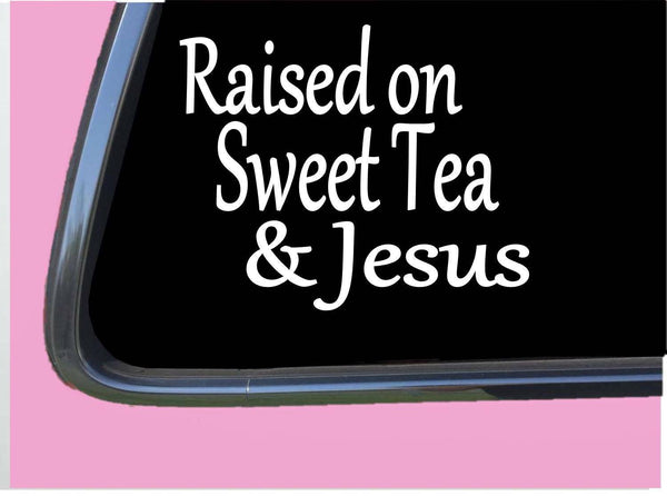 Raised on Sweet Tea and Jesus TP174 vinyl 6" Decal Sticker southern christian