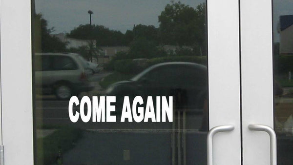 Come Again J874 8 inch wide Sticker business store sign Decal