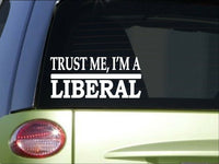 Trust me Liberal *H564* 8 inch Sticker decal democrat election vote 2016