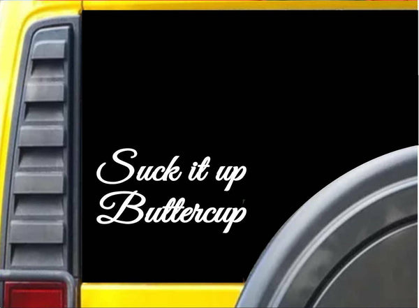 Suck it Up Buttercup K345 8 inch Sticker funny decal