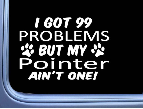 English Pointer Decal 99 Problems M081 8 Inch paw dog Window Sticker