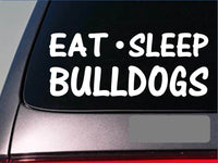 Eat Sleep Bulldogs Sticker *G810* 8" vinyl dog training old english bully pit