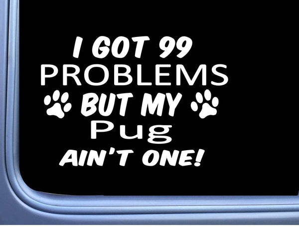 Pug Decal 99 Problems M082 8 Inch paw dog Window Sticker