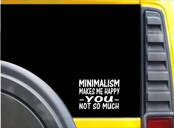 Minimalism Makes Me Happy K622 6 inch Sticker decal