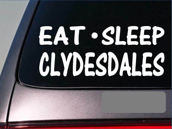 Eat Sleep Clydesdale Sticker *G832* 8" vinyl horse draft harness horseshoe