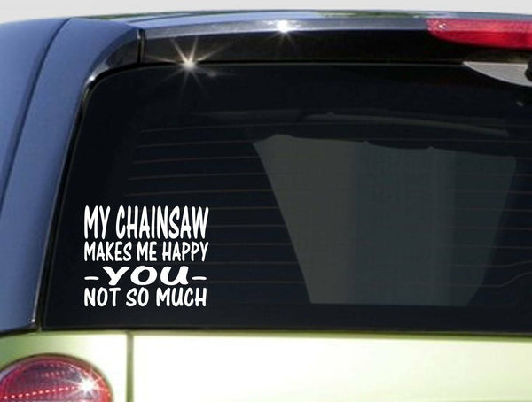 Chainsaw Makes Me Happy *I484* 6x6 inch Sticker decal vinyl lumberjack timber