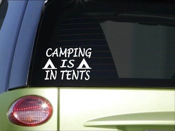 Camping is in tents sticker *H369* 6 inch vinyl Camp camper hiking hiker