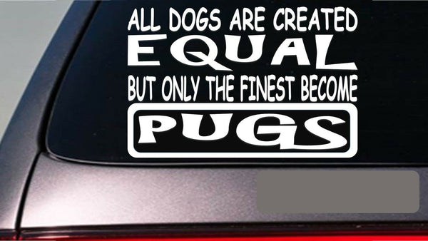 Pugs all dogs equal 6" sticker *E551* dog collar sweater leash dog crate toys