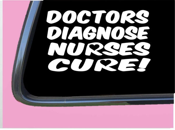 Doctors Diagnose Nurses Cure TP 565 vinyl 8" Decal Sticker traveling stethoscope