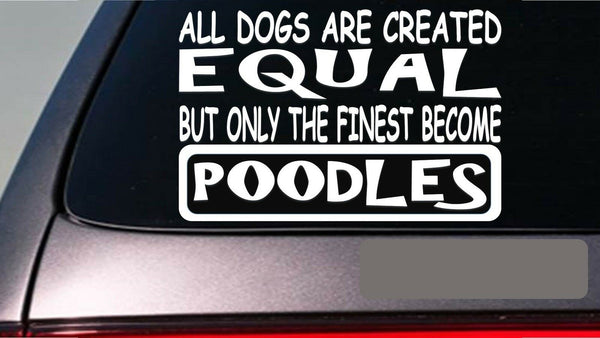 Poodles all dogs equal 6" sticker *E562* duck hunting dog leash dogbeds bones