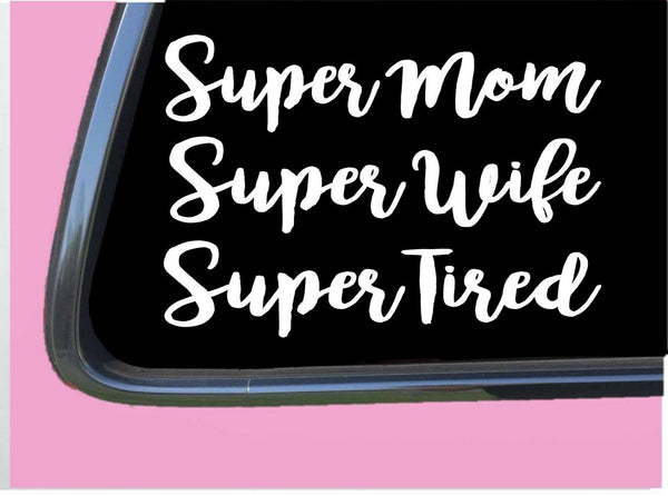 Super Mom Super Wife Super Tired TP 289 Sticker 6" Decal Mama bear wifey hot