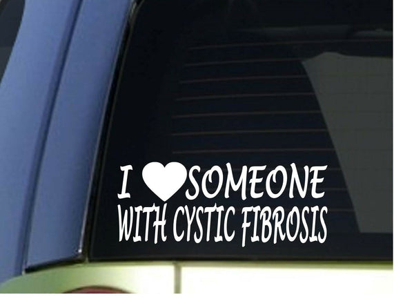 I love someone with Cystic Fibrosis *H956* 8" Sticker decal Cure