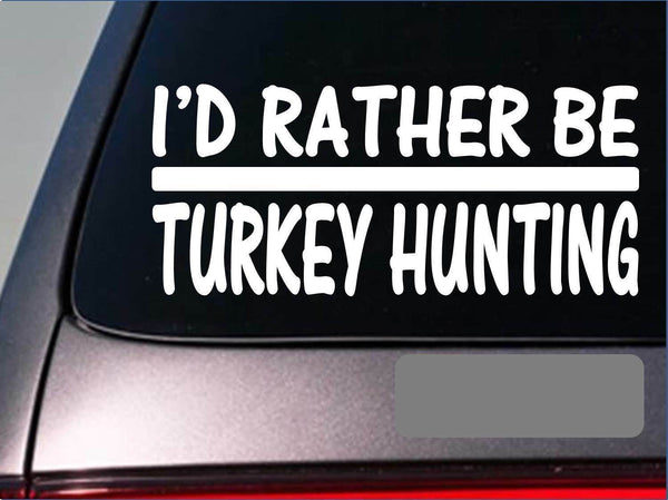 I'd Rather be Turkey Hunting *H768* 8 inch Sticker decal box calls mouth call