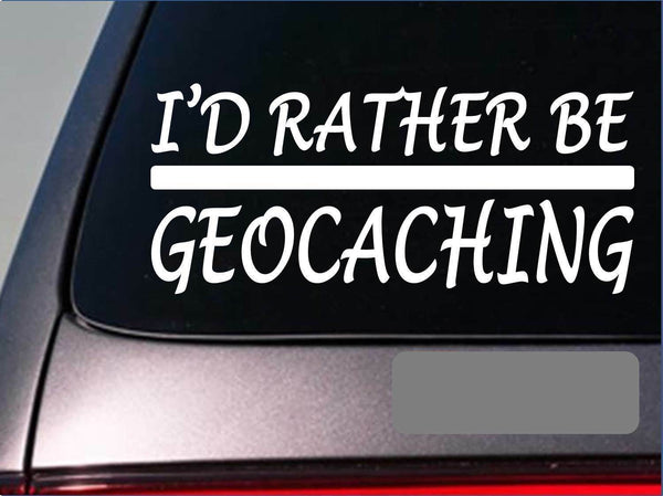I'd rather be Geocaching *H982* 8" Sticker decal gps compass